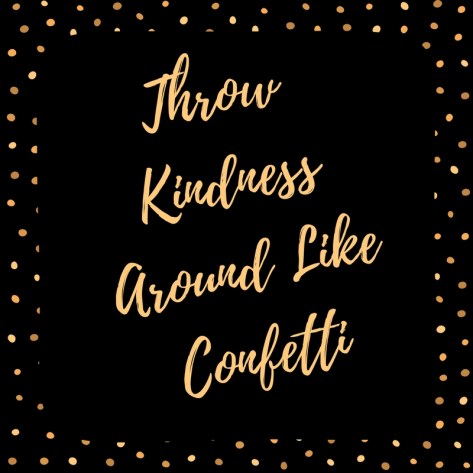 Throw Kindness Around Like Confetti