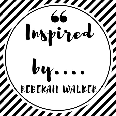 Inspired by.... Rebekah Walker.jpg